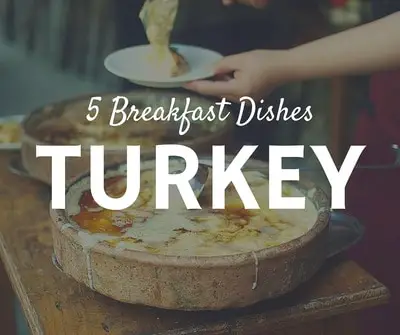 5 Turkish breakfast dishes you'll be glad you left your hotel for
